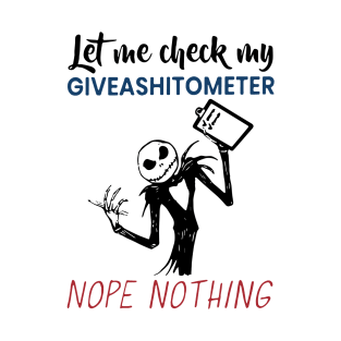 let me check my give as shit ometer nope nothing nope T-Shirt