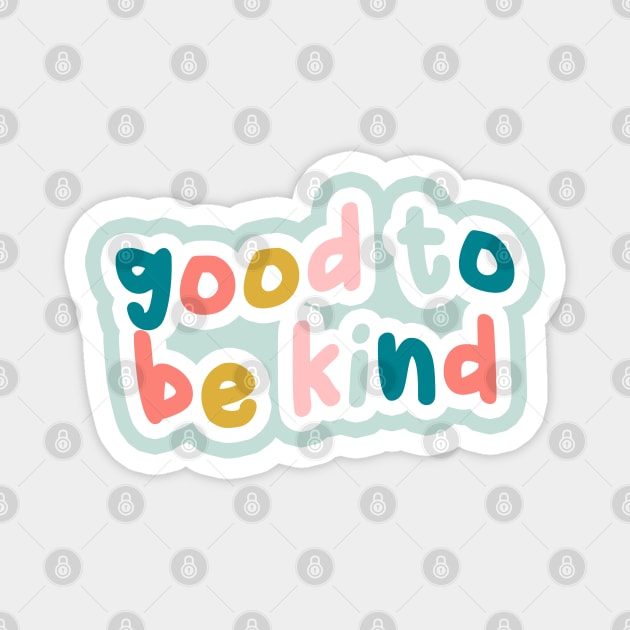 Good to be kind Magnet by honeydesigns