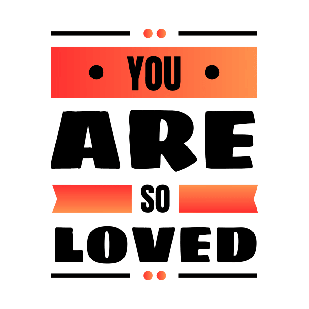 You Are So Loved | Christian by All Things Gospel