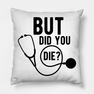 Medical Doctor - But did you die ? Pillow