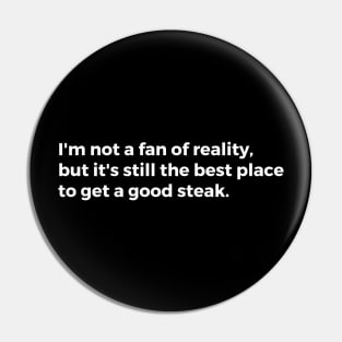 I'm not a fan of reality, but it's still the best place to get a good steak. Pin