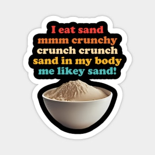 I Eat Sand Mmm Crunchy Magnet