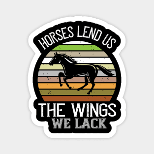 Horses Lend Us The Wings We Lack Magnet