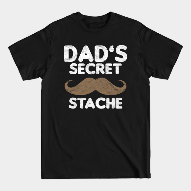 Discover FATHER'S DAY-Dad's Secret Stache - Fathers Day - T-Shirt