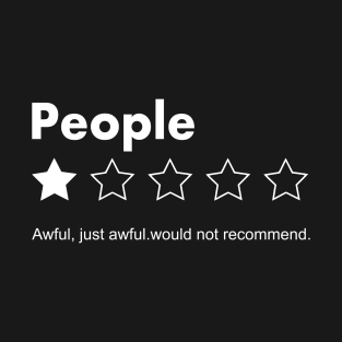 People, One Star, Awful, just awful.would not recommend. T-Shirt