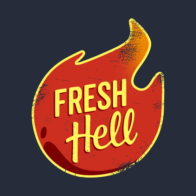 Fresh Hell (Distressed) by HeroInstitute