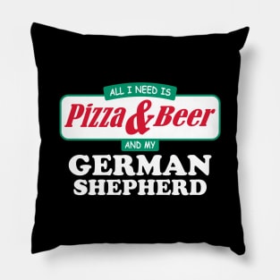 All I Need Is Pizza & Beer And My German Shepherd Pillow