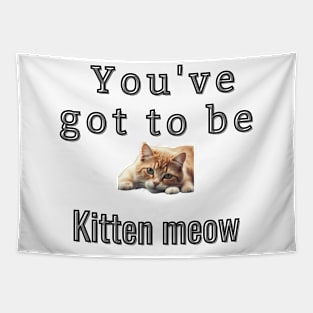 You've got to be kitten meow Tapestry