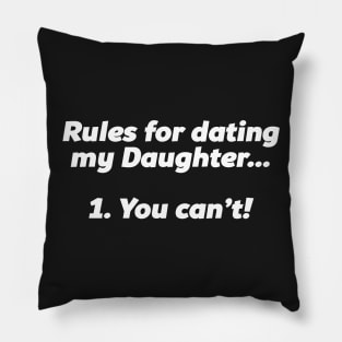 RULES FOR DATING MY DAUGHTER Pillow