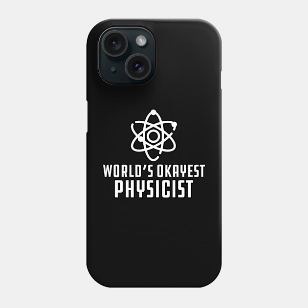 Physicist - World's Okayest Physicist Phone Case by KC Happy Shop