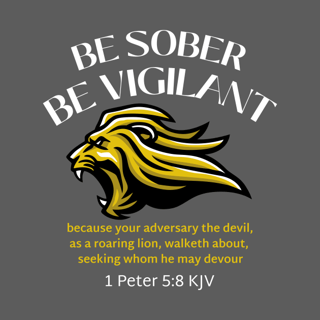 BE SOBER BE VIGILANT, 1 Peter 5:8 KJV by Jedidiah Sousa