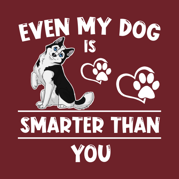 Even my dog is smarter than you by JB's Design Store