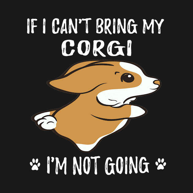 If I Can't Bring My Corgi I'm Not Going (119) by Darioz