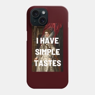 I HAVE SIMPLE TASTES - classic portrait updated with tongue in cheek caption in white Phone Case