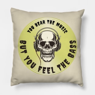 YOU HEAR THE MUSIC BUT YOU FEEL THE BASS SKULL Pillow