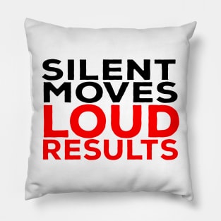 Silent Moves Loud Results Pillow