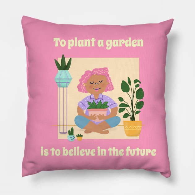 To Plant a Garden is to Believe in the Future - Gardening Quote Pillow by stokedstore