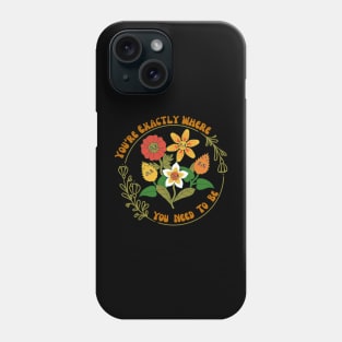 You're Exactly Where You Need To Be - Retro Inspiration Phone Case