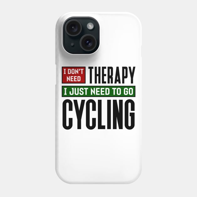 I don't need therapy, I just need to go cycling Phone Case by colorsplash