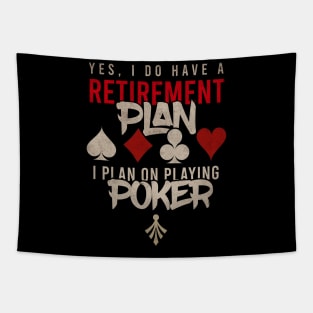 yes i do have a retirement plan i plan on playing poker Tapestry