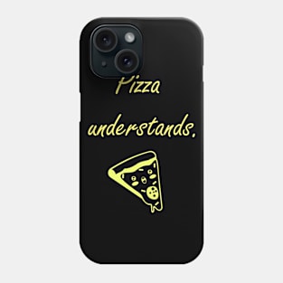 Pizza Understands Quote Phone Case