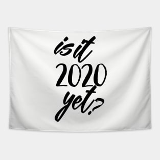 Is It 2020 Yet? Tapestry