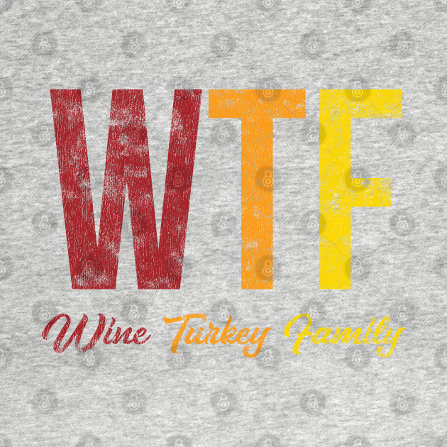 Disover WTF Wine Turkey Family Thanksgiving - November - T-Shirt