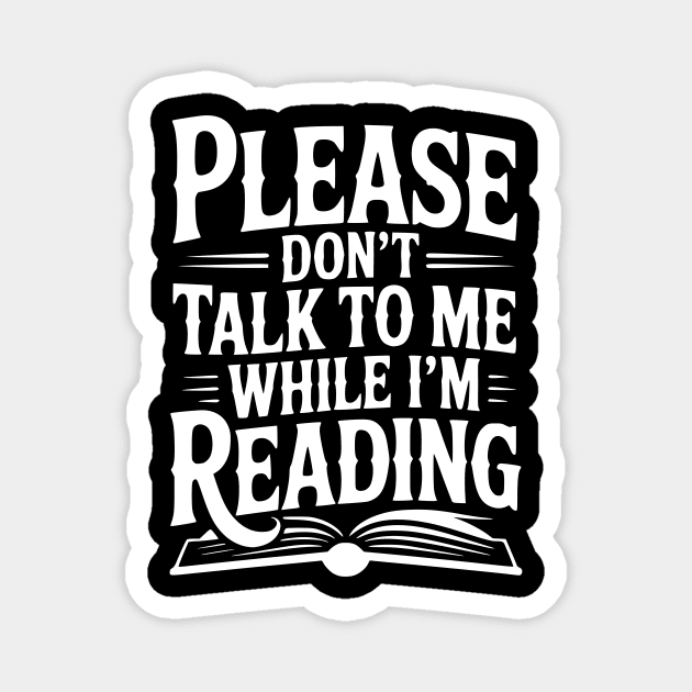 Please Don't Talk to Me While I'm Reading Magnet by Frank Ring