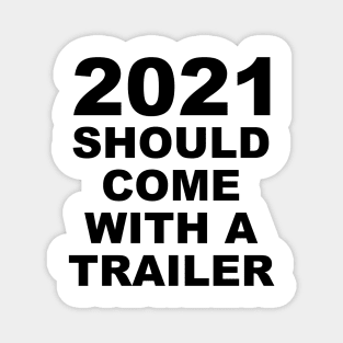 2021 Should Come With A Trailer Humor Sarcasm Magnet