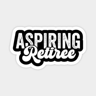 Aspiring Retiree/Retirement Funny/Coworker Gift/Retired Sayings Funny Magnet