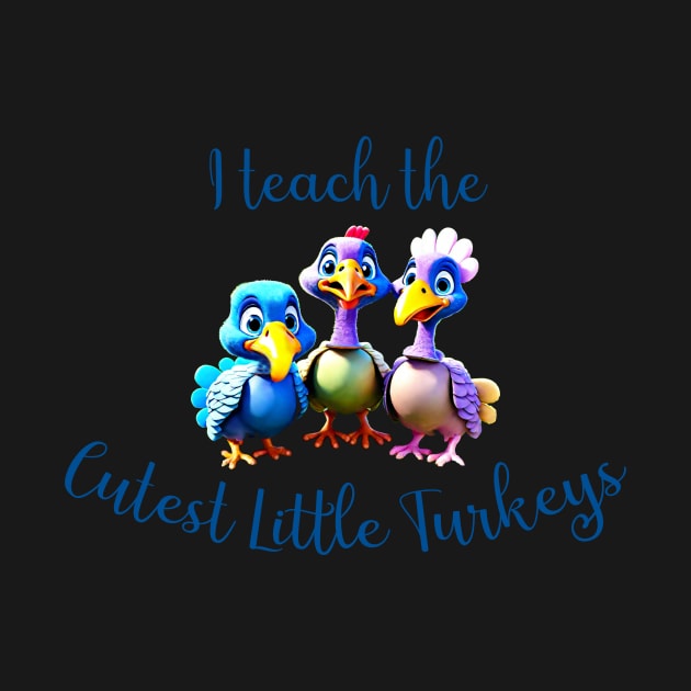 I teach the cutest little turkeys thanksgiving teacher design by Edgi