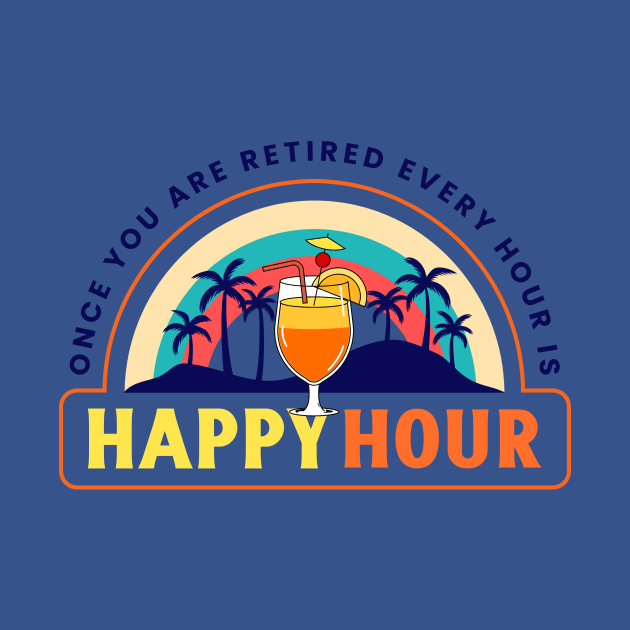 Retirement Retired Retiree Happy Hour Vacation Vacay by Tip Top Tee's