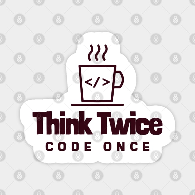 Coder's Motto - Think Twice, Code Once - Coffee Cup Magnet by Cyber Club Tees