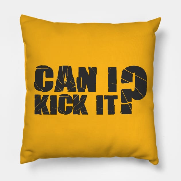 can i kick it? Can I Kick It Pillow TeePublic
