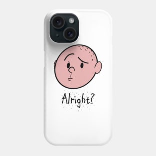 Alright? Phone Case