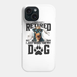 I thought I retired but now I just work for my dog Phone Case