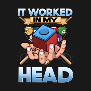 It Worked In My Head I Funny Pool Billiards Player T-Shirt