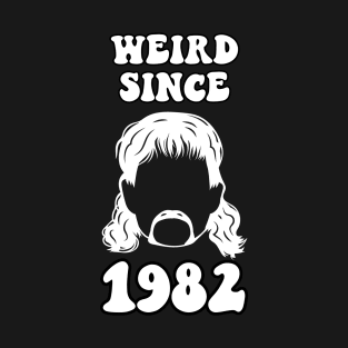 Weird since 1982 T-Shirt