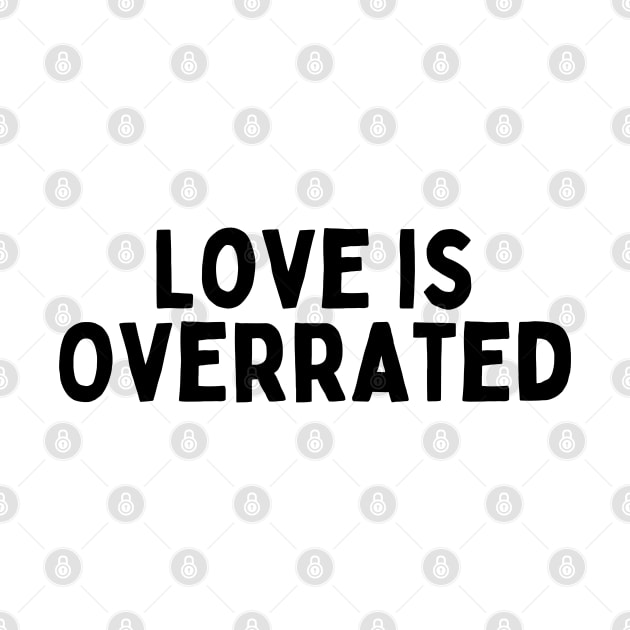 Love is Overrated, Singles Awareness Day by DivShot 