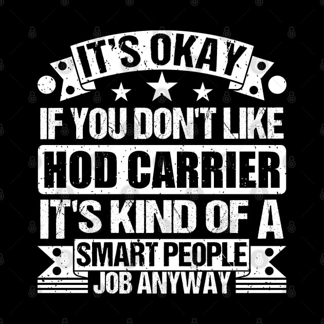 Hod Carrier lover It's Okay If You Don't Like Hod Carrier It's Kind Of A Smart People job Anyway by Benzii-shop 