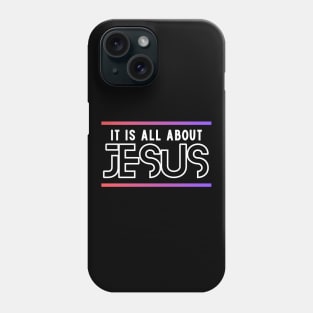 It Is All About Jesus | Christian Phone Case