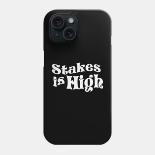 Stakes is high Phone Case