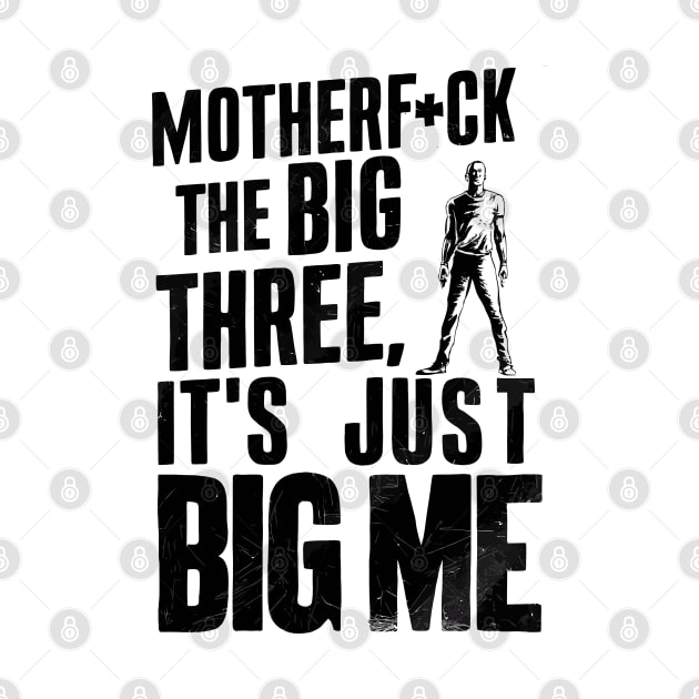 Motherf*uck The Big Three It's Just Big Me by Custom Prints HD