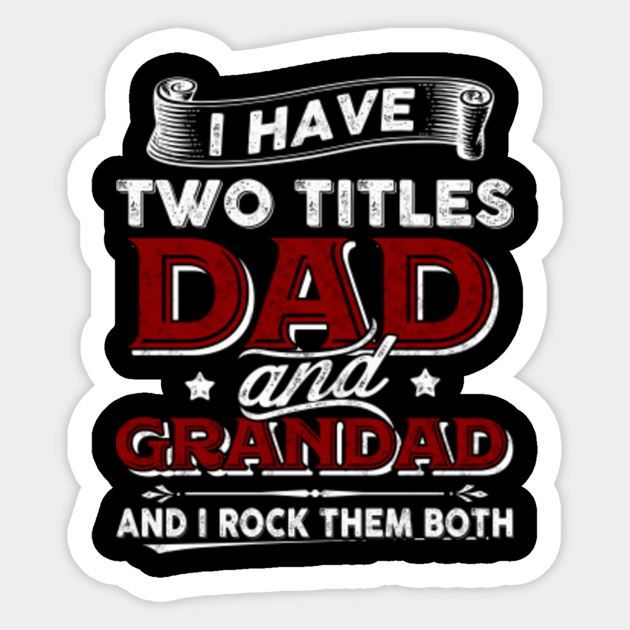 Download I Have Two Titles Dad And Grandad Funny Father S Day Gifts I Have Two Titles Dad And Grandad Funny Sticker Teepublic