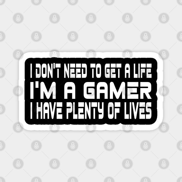 I don't need to get a life, I'm a gamer, I have plenty of lives Magnet by WolfGang mmxx