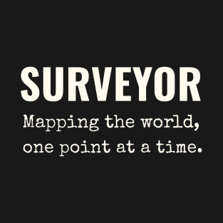 Surveyor: Mapping the world, one point at a time. T-Shirt