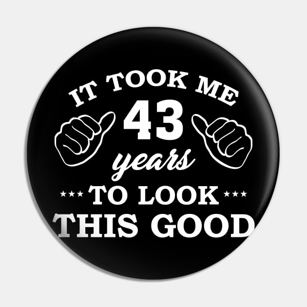 Birthday It Took 43 Years To Look This Good Funny Pin by super soul