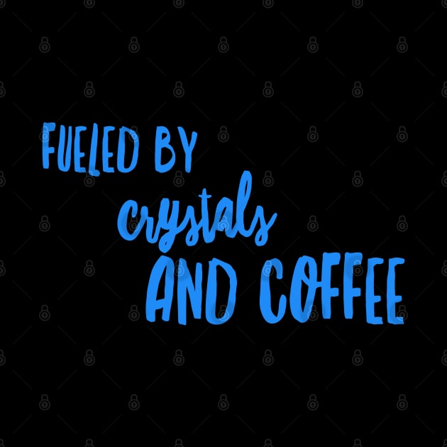 FUELED BY CRYSTALS AND COFFEE by Lin Watchorn 
