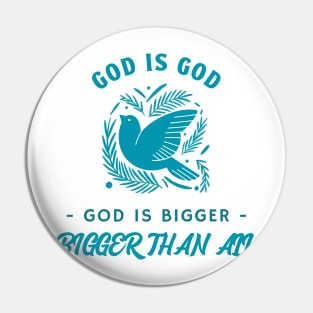 God God, God is Bigger, Bigger Than All Pin