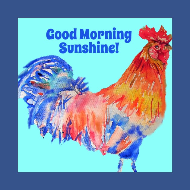 Rooster Chicken Good Morning Sunshine by SarahRajkotwala